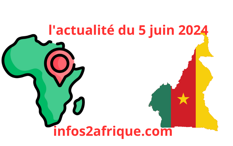 Cameroun en bref : le condensé de l'actualité du 5 juin 2024